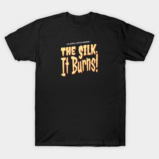 Aerial Circus Horror - The Silk! It Burns! T-Shirt by DnlDesigns